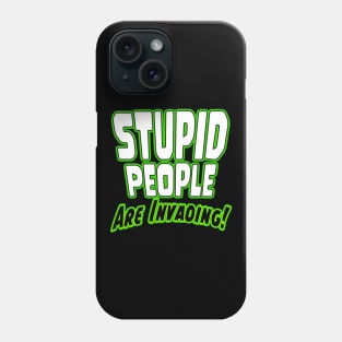 Stupid People Are Invading Phone Case