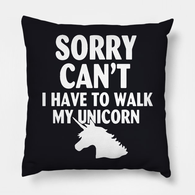 Sorry Cant I Have To Walk My Unicorn Horse Pillow by huepham613