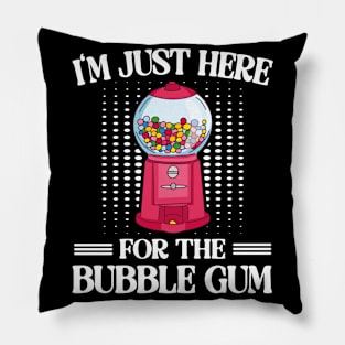 I'm Just Here For The Bubble Gum Pillow