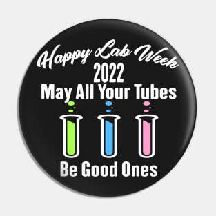 Happy Lab Week 2022 May All Your Tubes Be Good Ones Funny Laboratory Chemist Science Pin