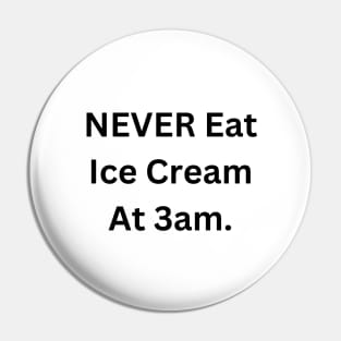 NEVER Eat Ice Cream At 3am Pin