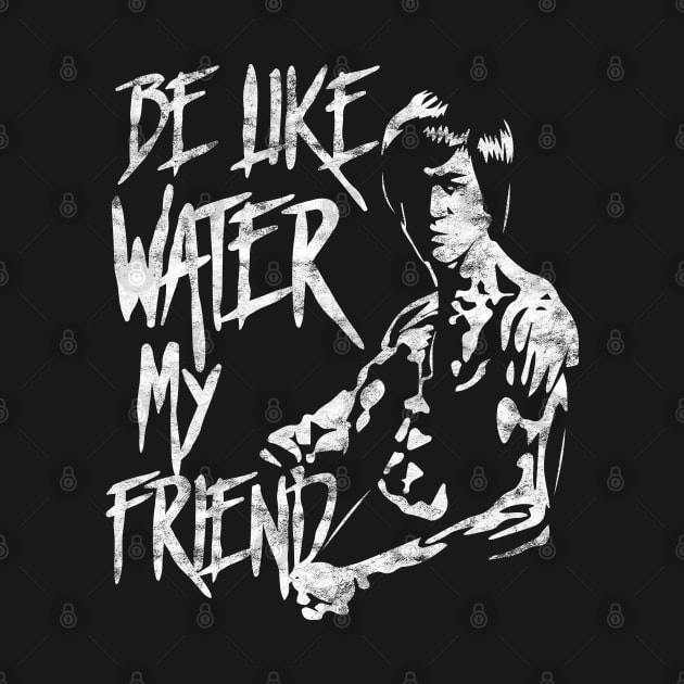 Be Water My Friend Bruce Lee Tribute Gift For Martial Arts JKD Jeet Kune Do Teachers and Students by BadDesignCo