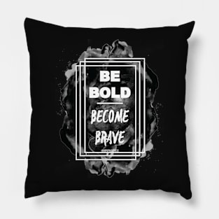 Be BOLD. Become Brave Pillow