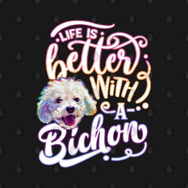 Life Is Better With a Bichon Frise by Robert Phelps by RobertPhelpsArt