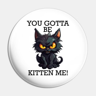 Baby Black Cat - You Gotta Be Kitten Me! (Black Lettering) Pin