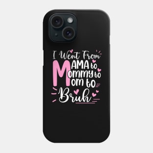 I Went From Mom Bruh Shirt Funny Mothers Day Gifts for Mom Phone Case