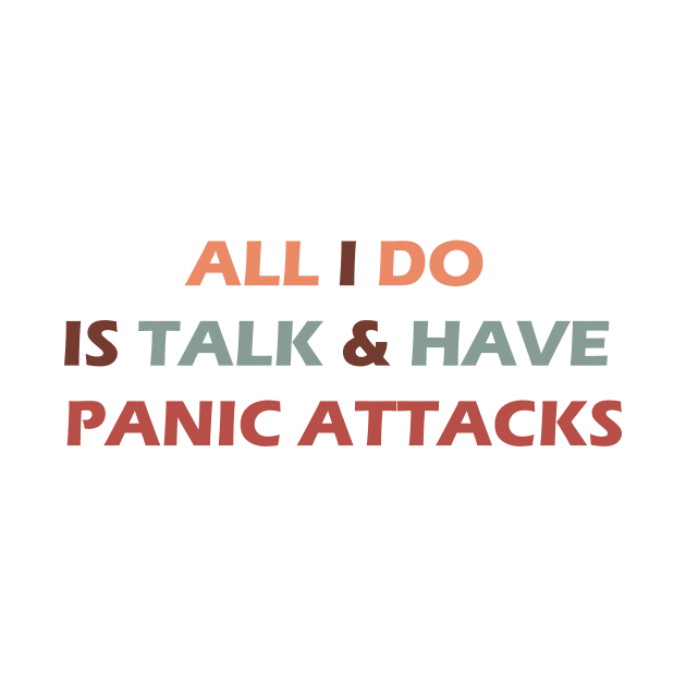 all I do is talk and have panic attacks - funny introverts quotes by IRIS