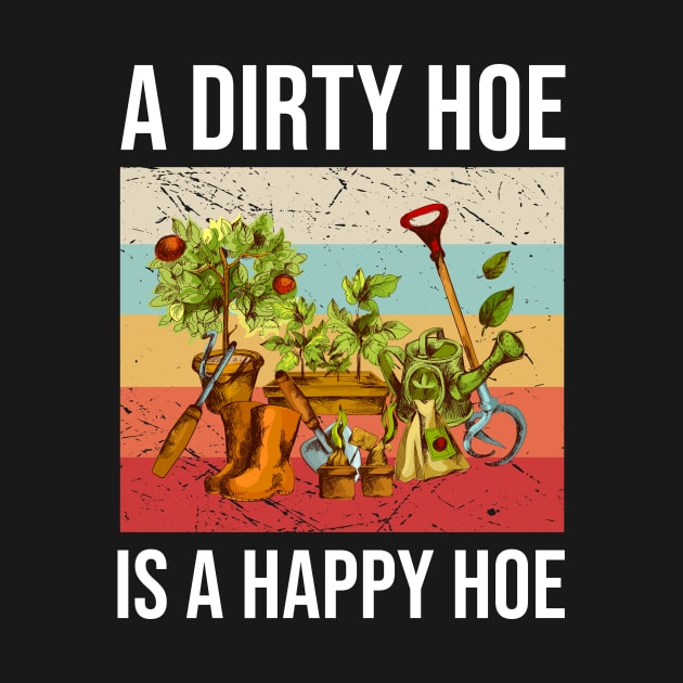 A Dirty Hoe Is A Happy Hoe by anema