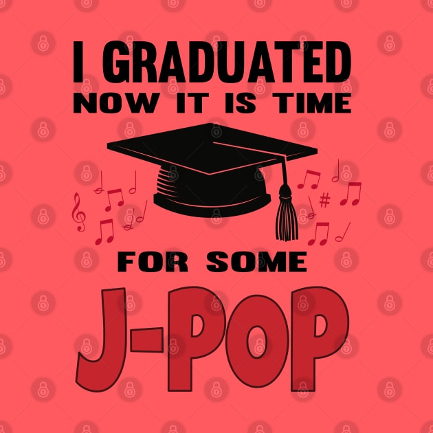 I Graduated now it's time for some J-POP with music notes by WhatTheKpop