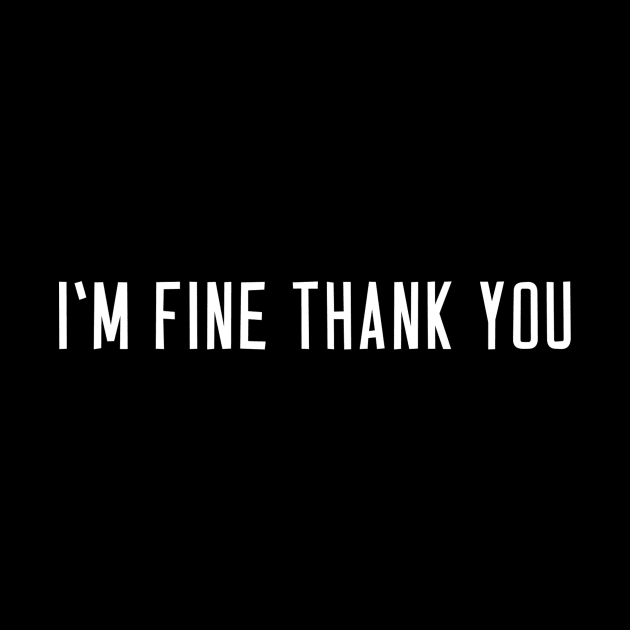 I'M Fine Thank You - Feminist Message Statement by wbdesignz