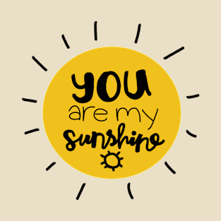 You are my sunshine T-Shirt