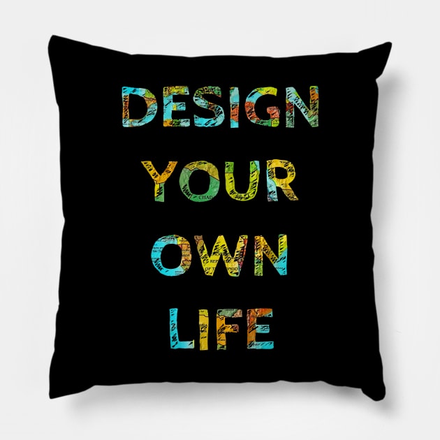 DESIGN YOUR OWN LIFE Pillow by wanungara