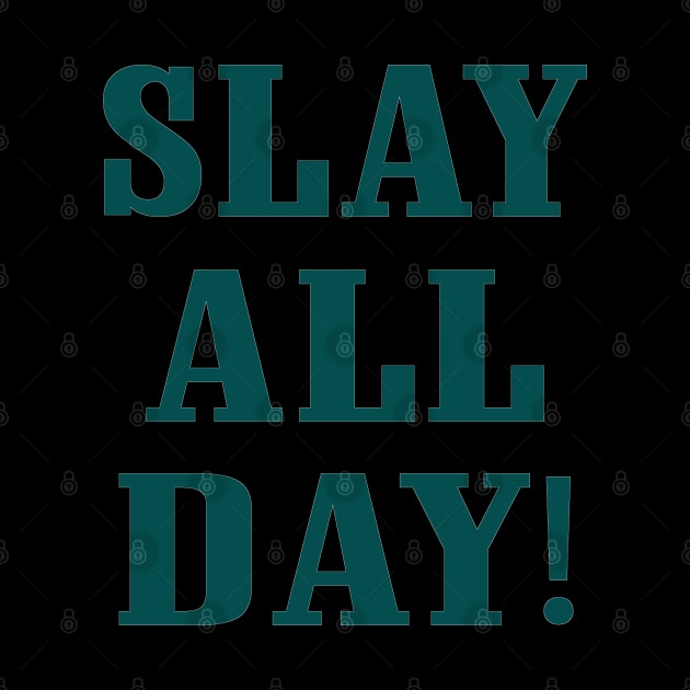 Slay All Day, Philadelphia Eagles themed by FanSwagUnltd