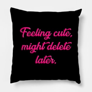 Feeling Cute, Might Delete Later Meme Pillow