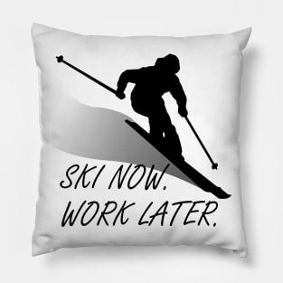 SKI NOW. WORK LATER. Pillow