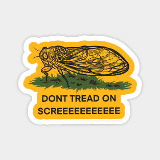 Don’t  tread on SKREEEEEEE cicada Magnet