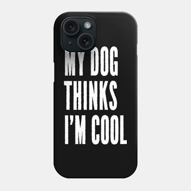 My Dog Thinks I'm Cool Phone Case by JaiStore