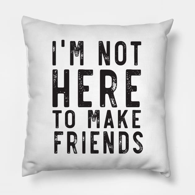 Not here to make friends Pillow by Blister