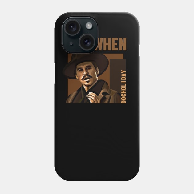 say when - doc holiday Phone Case by Nwebube parody design