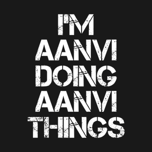 Aanvi Name - Aanvi Doing Aanvi Things T-Shirt