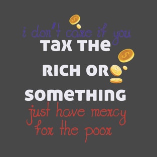 Tax The Rich Not The Poor, Equality Gift Idea, Poor People, Rich People T-Shirt