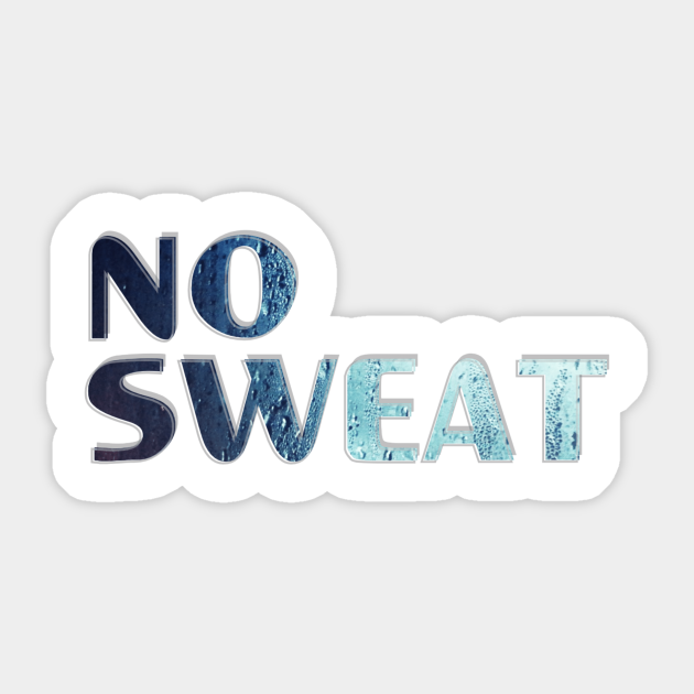 No Sweat No Sweat Sticker Teepublic