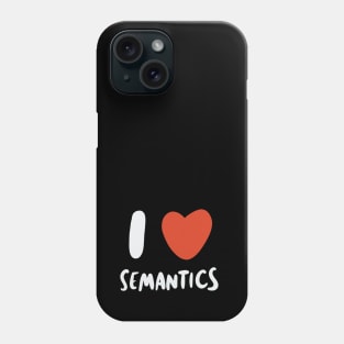 I Love Semantics - Linguist Linguistic Linguistics Phone Case