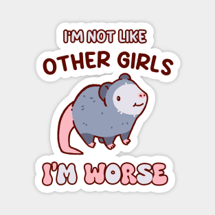 I'm not like other girls, I'm worse cute possum shirt, kawaii opossum Magnet