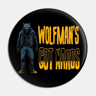 Wolfman's Got Nards! Pin