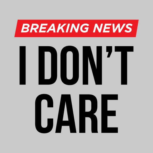 Breaking News I Don't Care by N8I