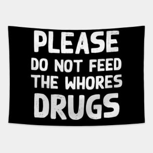 Please Do Not Feed The Whores Drugs Funny Novelty Bartender Tapestry