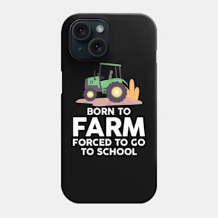 Born to Farm Forced to School Young Farmers Phone Case