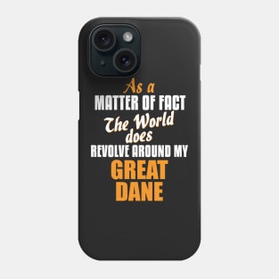 Actually the World Revolves Around My Great Dane T-Shirt Phone Case