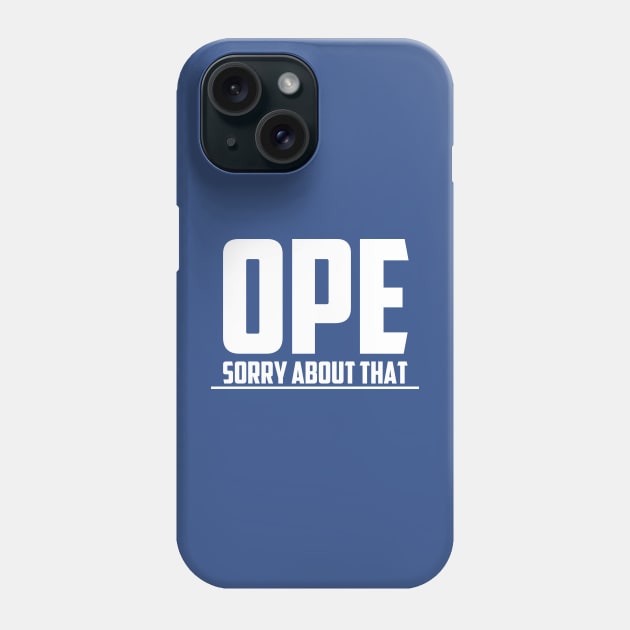 Ope, Sorry About That Phone Case by Crossroads Digital