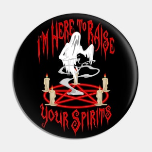 I'm Here to Raise Your Spirits Pin