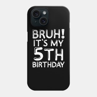 Bruh It's My 5th Birthday Shirt Kids Funny 5 Years Old Birthday Party Phone Case