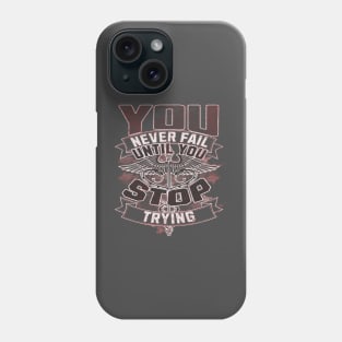 You never fail until you stop trying Phone Case