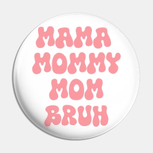 mama mommy mom bruh Pin