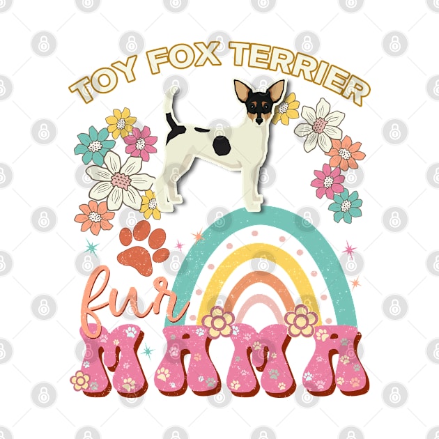 Toy Fox Terrier Fur Mama, Toy Fox Terrier For Dog Mom, Dog Mother, Dog Mama And Dog Owners by StudioElla