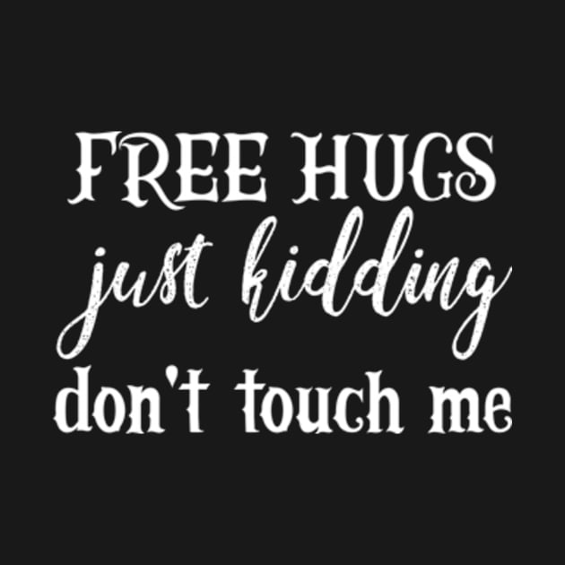 Free Hugs Just Kidding Don't Touch Me by YASSIN DESIGNER