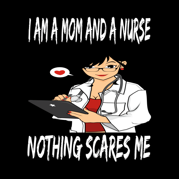 Women's I am a Mom and a Nurse Nothing Scares Me Medical Appreciation Gift for Girls by houssem