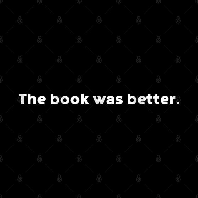 The Book Was Better (White) by DLEVO