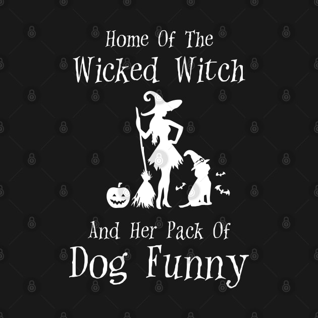 Home Of The Wicked Witch And Her Pack Of Dog Funny Halloween by Rene	Malitzki1a