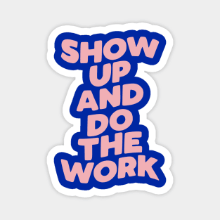 Show Up and Do the Work Magnet