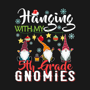 Hanging With My 5th Grade Gnomies Teacher Christmas Gift T-Shirt