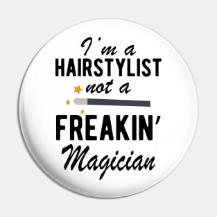 Hairstylist - I'm a Hairstylist not a freakin' Magician Pin