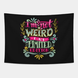 Im not weird, I am limited edition. Tapestry