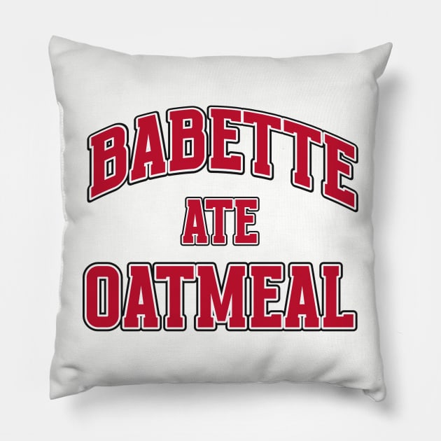 BABETTE ATE OATMEAL Pillow by Cult Classics