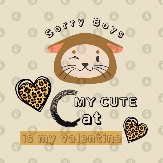 SORRY BOYS MY CUTE CAT IS MY VALENTINE by O.M design