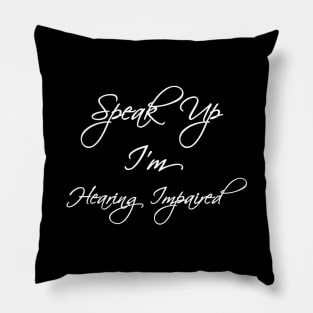 Please speak up i'm hearing impaired Pillow